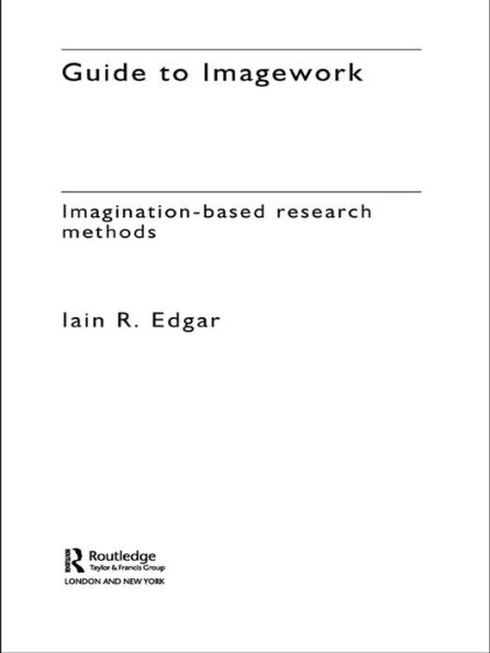 A Guide to Imagework: Imagination-Based Research Methods