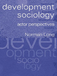 Title: Development Sociology: Actor Perspectives, Author: Norman Long