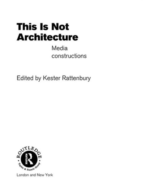 This is Not Architecture: Media Constructions