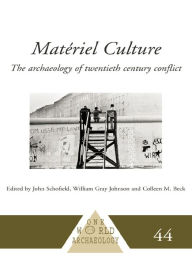 Title: Matériel Culture: The Archaeology of Twentieth-Century Conflict, Author: Colleen M. Beck