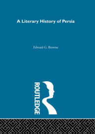 Title: A Literary History of Persia: 4 Volume Set, Author: E.G. Browne