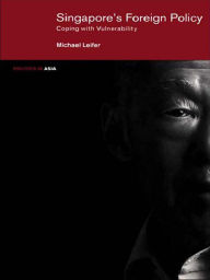 Title: Singapore's Foreign Policy: Coping with Vulnerability, Author: Michael Leifer