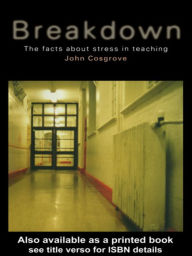 Title: Breakdown: The facts about stress in teaching, Author: John Cosgrove