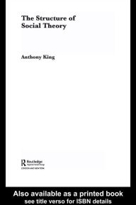 Title: The Structure of Social Theory, Author: Anthony King