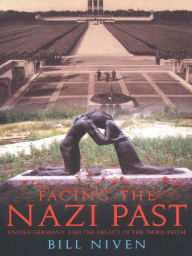 Title: Facing the Nazi Past: United Germany and the Legacy of the Third Reich, Author: Bill Niven