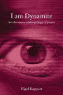 I Am Dynamite: An Alternative Anthropology of Power