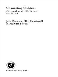 Title: Connecting Children: Care and Family Life in Later Childhood, Author: Kalwant Bhopal