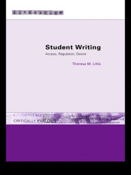 Title: Student Writing: Access, Regulation, Desire, Author: Theresa M. Lillis