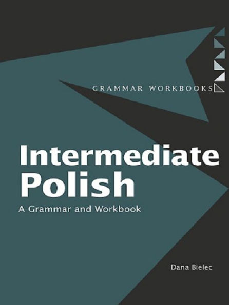 Intermediate Polish: A Grammar and Workbook