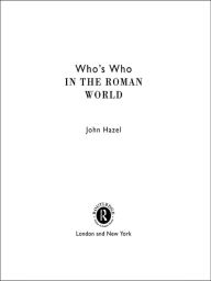 Title: Who's Who in the Roman World, Author: John Hazel