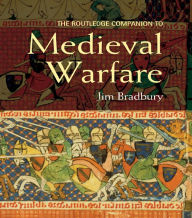 Title: The Routledge Companion to Medieval Warfare, Author: Jim Bradbury
