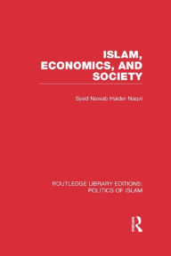 Title: Islam, Economics, and Society (RLE Politics of Islam), Author: Syed Nawab Haider Naqvi