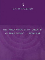 Title: The Meanings of Death in Rabbinic Judaism, Author: David Kraemer