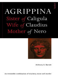 Title: Agrippina: Mother of Nero, Author: Anthony A. Barrett