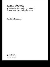 Title: Rural Poverty: Marginalisation and Exclusion in Britain and the United States, Author: Paul Milbourne