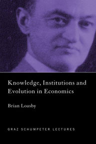 Title: Knowledge, Institutions and Evolution in Economics, Author: Brian Loasby