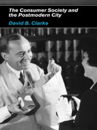 Title: Consumer Society and the Post-modern City, Author: David B Clarke