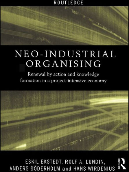 Neo-Industrial Organising: Renewal by Action and Knowledge Formation in a Project-intensive Economy