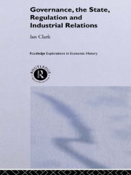Title: Governance, The State, Regulation and Industrial Relations, Author: Ian Clark