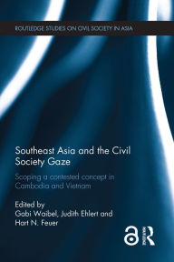 Title: Southeast Asia and the Civil Society Gaze: Scoping a Contested Concept in Cambodia and Vietnam, Author: Gabi Waibel