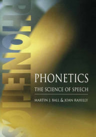 Title: Phonetics: The Science of Speech, Author: Martin J Ball