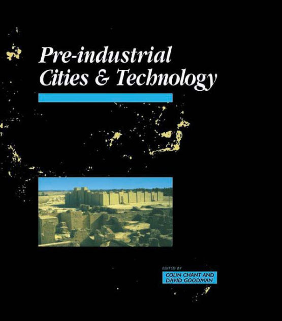 PreIndustrial Cities and Technology / Edition 1 by Colin Chant, David Goodman 9780415200769