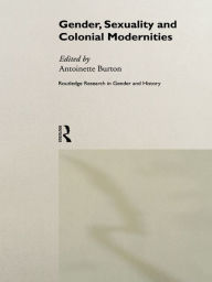 Title: Gender, Sexuality and Colonial Modernities, Author: Antoinette Burton