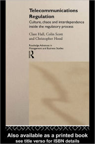 Title: Telecommunications Regulation: Culture, Chaos and Interdependence Inside the Regulatory Process, Author: Clare Hall