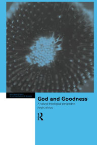 Title: God and Goodness: A Natural Theological Perspective, Author: Mark Wynn