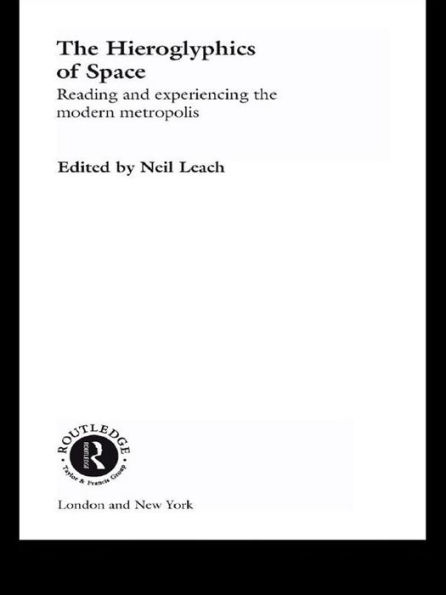 The Hieroglyphics of Space: Reading and Experiencing the Modern Metropolis