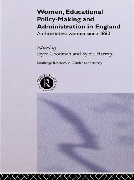 Women, Educational Policy-Making and Administration in England: Authoritative Women Since 1800