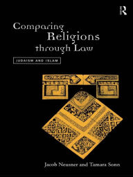 Title: Comparing Religions Through Law: Judaism and Islam, Author: Jacob Neusner