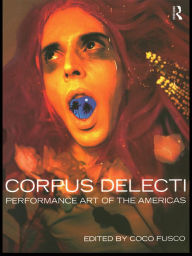 Title: Corpus Delecti: Performance Art of the Americas, Author: Coco Fusco