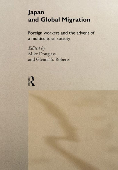 Japan and Global Migration: Foreign Workers and the Advent of a Multicultural Society