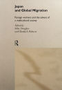 Japan and Global Migration: Foreign Workers and the Advent of a Multicultural Society