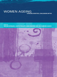 Title: Women Ageing: Changing Identities, Challenging Myths, Author: Miriam Bernard