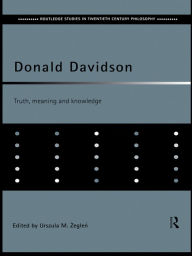 Title: Donald Davidson: Truth, Meaning and Knowledge, Author: Urszula M. Zeglen