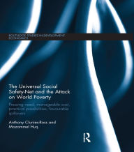Title: The Universal Social Safety-Net and the Attack on World Poverty: Pressing Need, Manageable Cost, Practical Possibilities, Favourable Spillovers, Author: Anthony Clunies-Ross