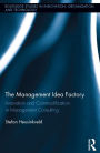 The Management Idea Factory: Innovation and Commodification in Management Consulting