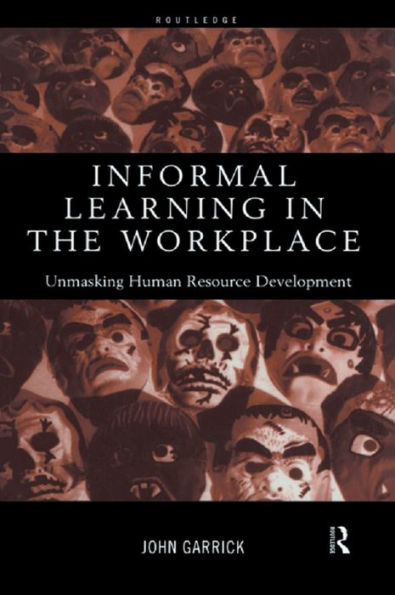Informal Learning in the Workplace: Unmasking Human Resource Development