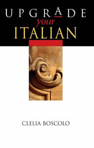 Title: Upgrade Your Italian, Author: Clelia Boscolo