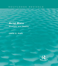 Title: Acid Rain (Routledge Revivals): Rhetoric and Reality, Author: Chris C. Park