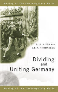 Title: Dividing and Uniting Germany, Author: Bill Niven