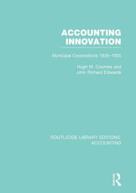 Title: Accounting Innovation (RLE Accounting): Municipal Corporations 1835-1935, Author: Hugh Coombs