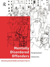Title: Mentally Disordered Offenders: Managing People Nobody Owns, Author: Robert Harris