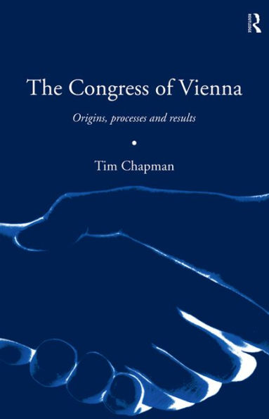 The Congress of Vienna: Origins, processes and results