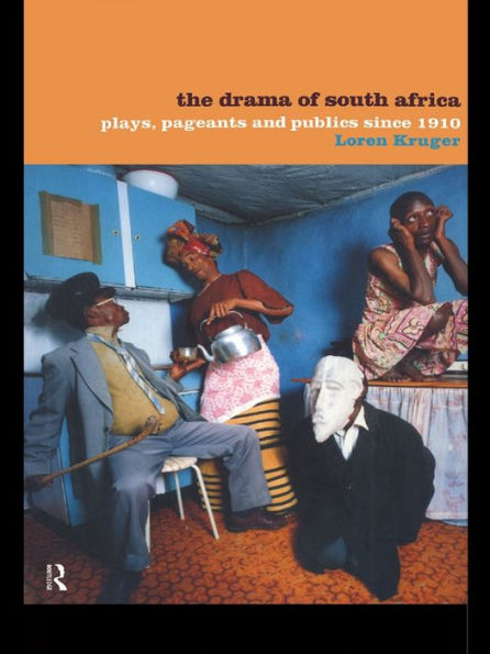 The Drama of South Africa: Plays, Pageants and Publics Since 1910