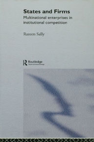 Title: States and Firms: Multinational Enterprises in Institutional Competition, Author: Razeen Sally