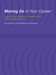 Title: Moving On in Your Career: A Guide for Academics and Postgraduates, Author: Lynda Ali