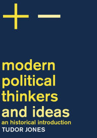 Title: Modern Political Thinkers and Ideas: An Historical Introduction, Author: Tudor Jones